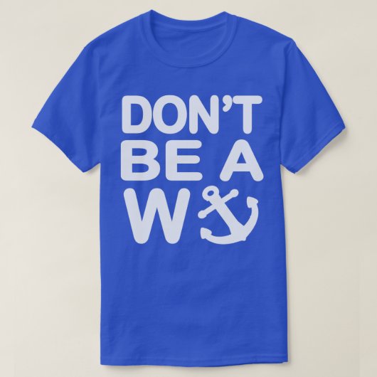 Wees geen Wanker W Anchor T-shirt (Design voorkant)