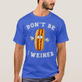 Wees geen Weiner Funny Hot Dog Gift T-shirt (Voorkant)