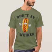 Wees geen Weiner Funny Hot Dog Gift T-shirt (Voorkant)