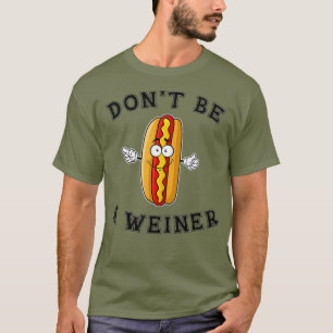 Wees geen Weiner Funny Hot Dog Gift T-shirt