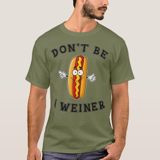 Wees geen Weiner Funny Hot Dog Gift T-shirt (Voorkant)