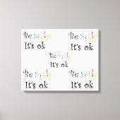 Wees Gekke Het is ok-gerekt canvasafdruk Canvas Afdruk (Voorkant)