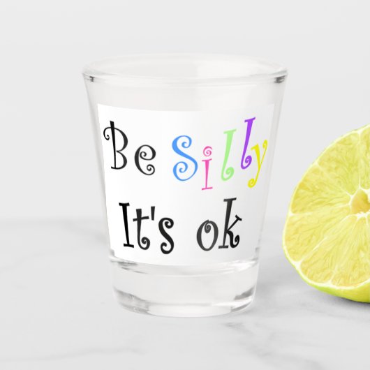Wees Gekke Het is OK Shot Glas (Voorkant)