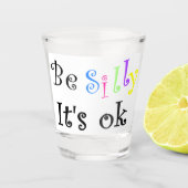Wees Gekke Het is oké Shot Glas (Voorkant)