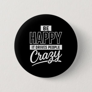 Wees Gelukkig Het Drijft Mensen Tot Waanzin Funny  Ronde Button 5,7 Cm
