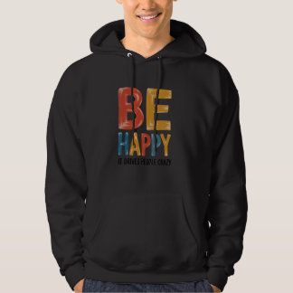 Wees gelukkig - het maakt mensen gek sarcastische  hoodie