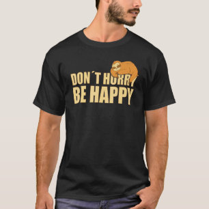 Wees gelukkig, niet haastig Luiaard Tekst T-shirt