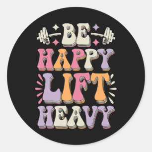 Wees Gelukkig Til Zwaar Bodybuilding Gym Motivatie Ronde Sticker