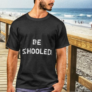 Wees geschoold! t-shirt