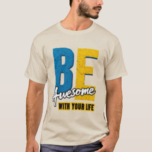 Wees Geweldig Met Je Leven: Vet Letters T-shirt