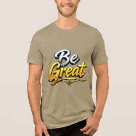 Wees geweldige motivatietypografie Tri-Blend shirt