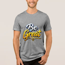 Wees geweldige motivatietypografie Tri-Blend shirt