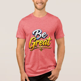 Wees geweldige motivatietypografie Tri-Blend shirt