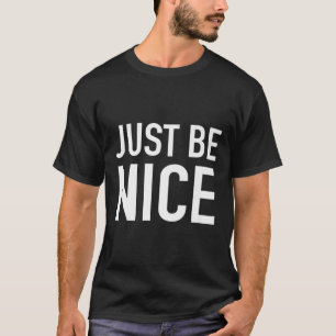 Wees gewoon aardig - opbeurend Motivatie citaat T-shirt