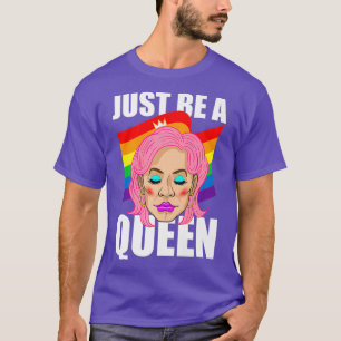 Wees gewoon een drag queer LGBT Pride Rainbow T-shirt