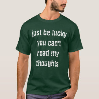 Wees gewoon geluk! t-shirt
