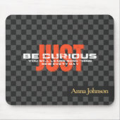 "Wees gewoon nieuwsgierig" Inspirerend quote aange Muismat (Voorkant)