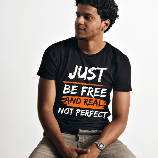 Wees gewoon vrij en echt niet perfect inspirerend t-shirt