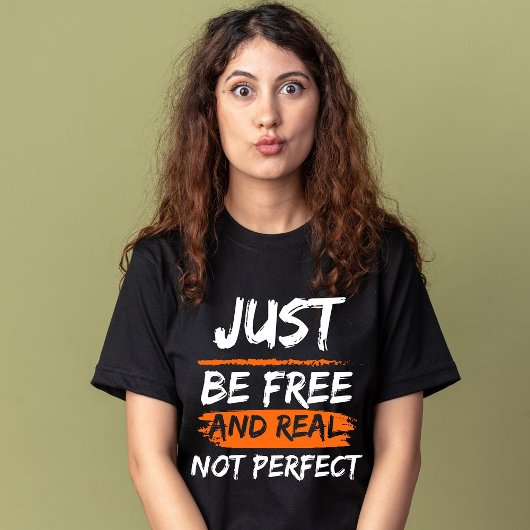 Wees gewoon vrij en echt niet perfect inspirerend t-shirt