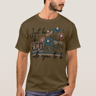 Wees gewoon wie God je heeft gemaakt om  te worden T-shirt