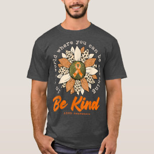 Wees gewoon zonnebloem Oranje ADHD-bewustzijn Ribb T-shirt