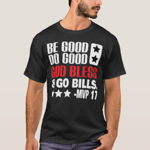 Wees goed, doe goed, god zegene en ga bills MVP T- T-shirt