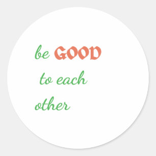 Wees goed voor elkaar, Inspirerend Ronde Sticker
