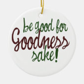 Wees goed voor Goodness Sake Keramisch Ornament (Voorkant)