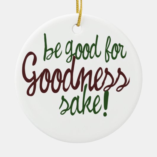 Wees goed voor Goodness Sake Keramisch Ornament (Voorkant)