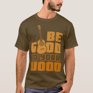 Wees goed voor je woodGuitar Player94 T-shirt