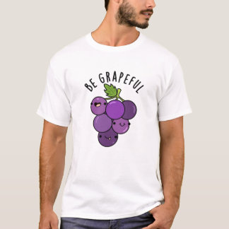 Wees grappige positieve druif woordspeling t-shirt