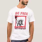 Wees gratis, niet perfect inspirerende offerte gra t-shirt (Voorkant)