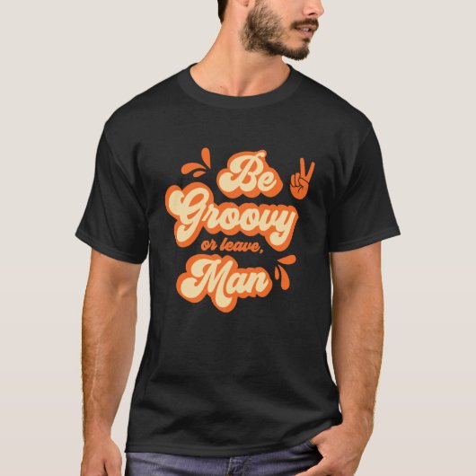 Wees groovy of vertrek, man t-shirt (Voorkant)