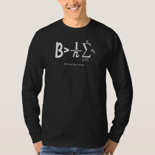 Wees groter dan de gemiddelde Wiskunde-vergelijkin T-shirt