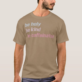 Wees heilig als je cafeïnevrij bent... t-shirt