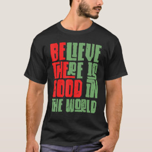 Wees Het Goede Geloof Dat Er Nog Goedheid in de We T-shirt