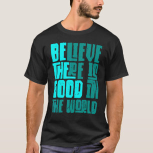 Wees Het Goede Geloof Dat Er Nog Goedheid in de We T-shirt