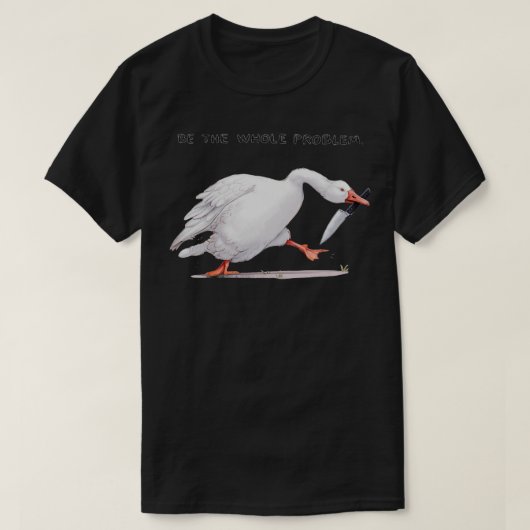 WEES HET HELE PROBLEEM 1 T-SHIRT (Design voorkant)