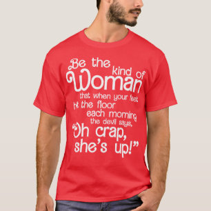 Wees het soort vrouw dat de duivel zegt Oh shit da T-shirt