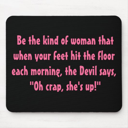 Wees het soort vrouw.... muismat (Voorkant)