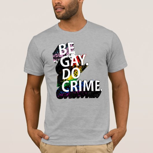Wees homo, doe crime t-shirt (Voorkant)