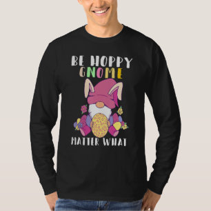 Wees Hoppy Gnome Materie wat paaseieren maakt T-shirt
