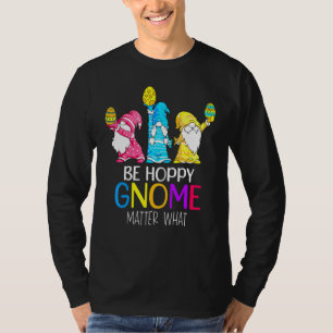 Wees Hoppy Gnome Matter Wat is Bunny Paaseieren T-shirt