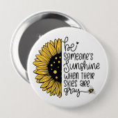 Wees iemands zonneschijn als hun hemel grijs is ronde button 4,0 cm (Voorkant /achterkant)