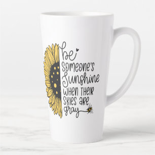 Wees iemands zonneschijn als hun lucht grijs is latte mok