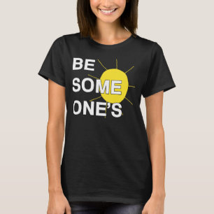 Wees iemands zonneschijn T-Shirt