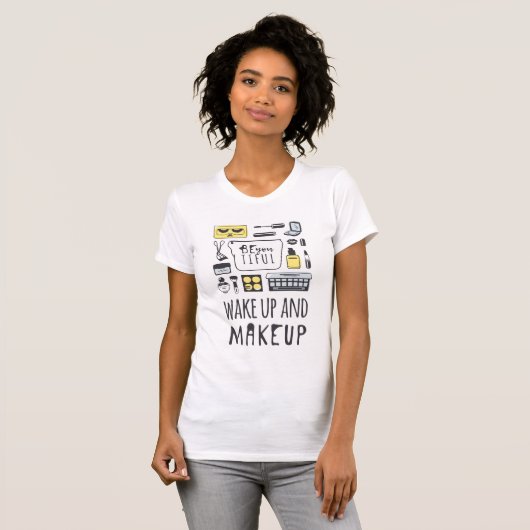 Wees je aardig | Wakker worden en make-up T-shirt (Voorkant volledig)
