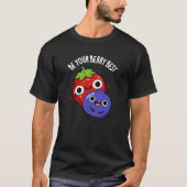 Wees je bessen beste grappige fruit pun donker BG T-shirt (Voorkant)