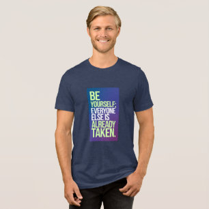 "Wees jezelf, iedereen is al bezet" Tri-Blend Shirt