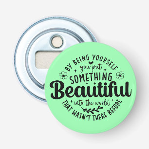 Wees jezelf iets moois citaat button flesopener